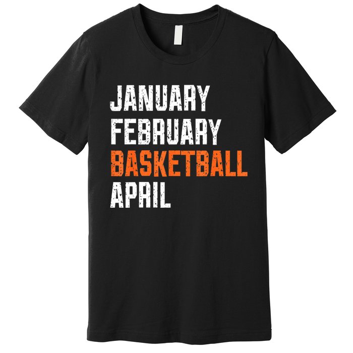 January February Basketball April Premium T-Shirt