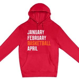 January February Basketball April Premium Pullover Hoodie