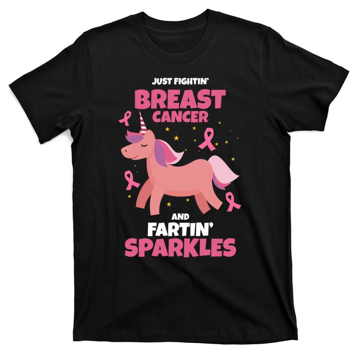 Just Fightin Breast Cancer And Fartin Sparkles Unicorn Funny T-Shirt