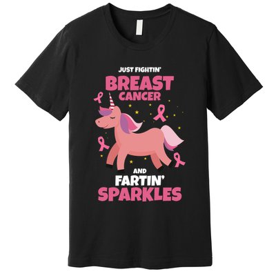 Just Fightin Breast Cancer And Fartin Sparkles Unicorn Funny Premium T-Shirt