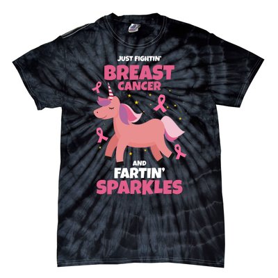 Just Fightin Breast Cancer And Fartin Sparkles Unicorn Funny Tie-Dye T-Shirt