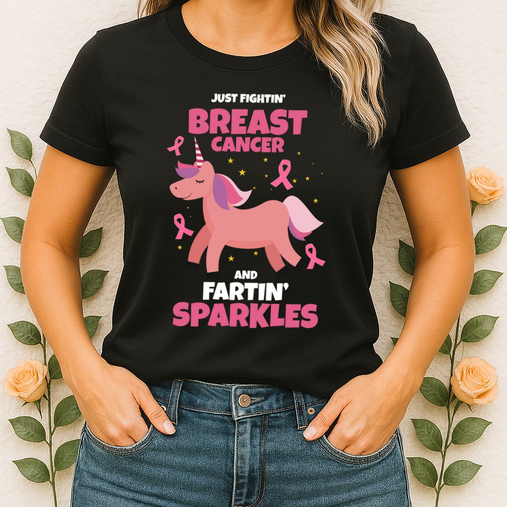 Just Fightin Breast Cancer And Fartin Sparkles Unicorn Funny Womens T-Shirt