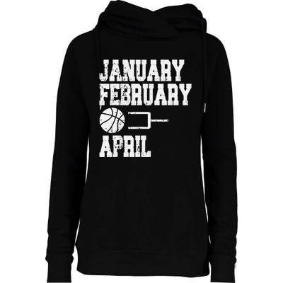 January February Basketball April - Funny Basketball Team Womens Funnel Neck Pullover Hood