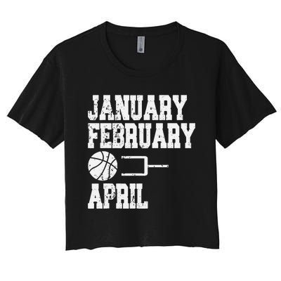 January February Basketball April - Funny Basketball Team Women's Crop Top Tee