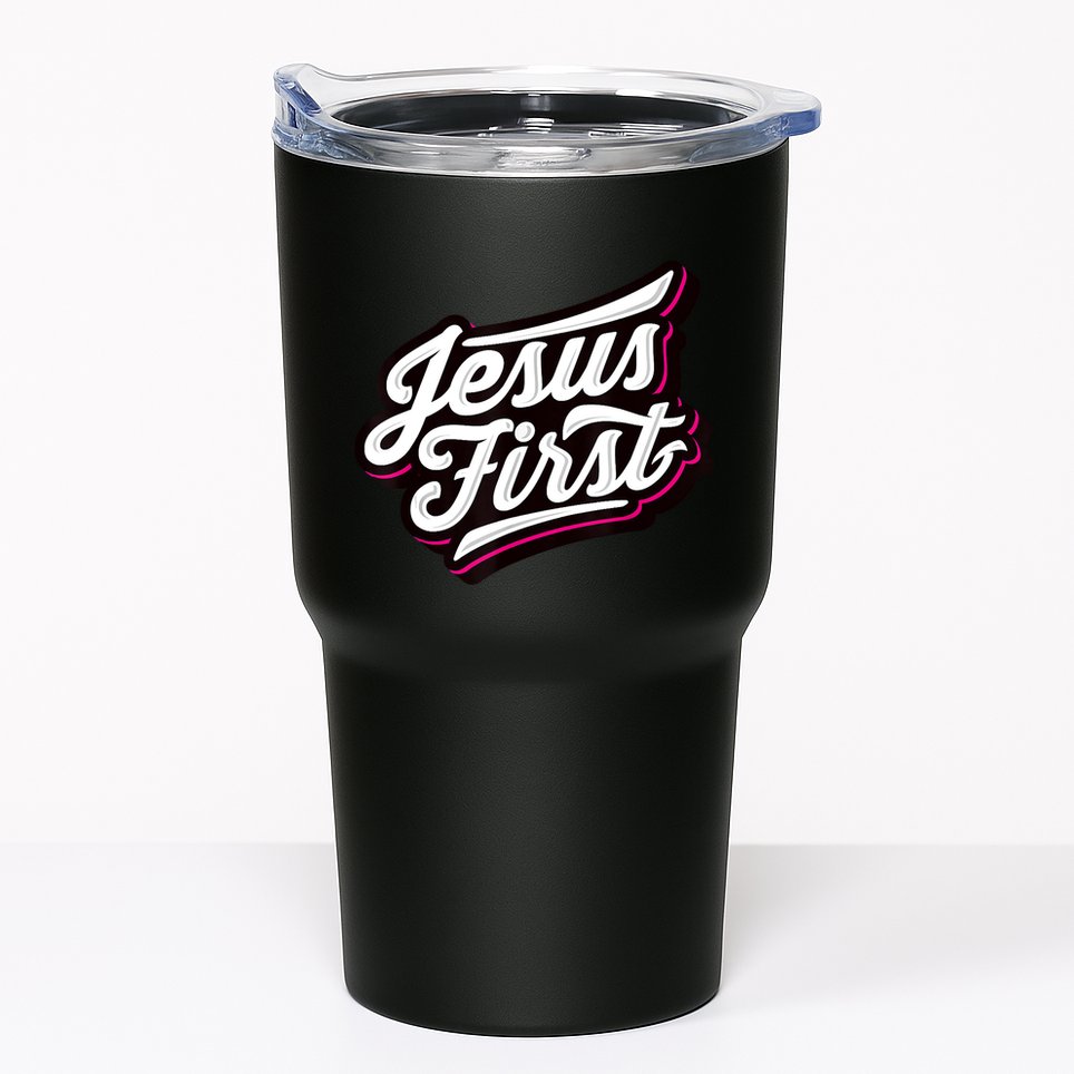 Jesus First Christian Faith Love God Praise Belief Tumbler