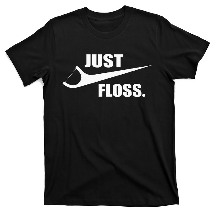 Just Floss Dentist Th Dental Assistant Dentistry Dds T-Shirt