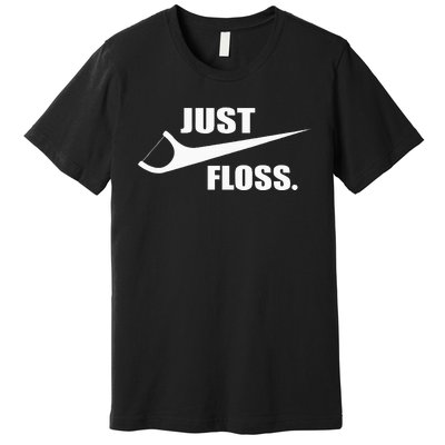 Just Floss Dentist Th Dental Assistant Dentistry Dds Premium T-Shirt