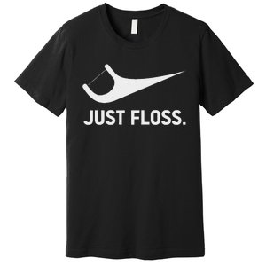 Just Floss Funny Dental Novelty Design For Dental Team Premium T-Shirt