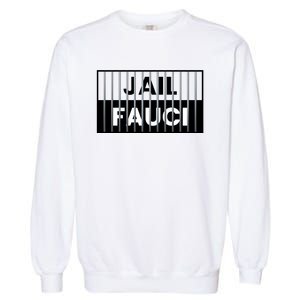 Jail Fauci Funny Fauci For Jail Garment-Dyed Sweatshirt