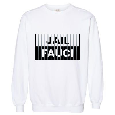 Jail Fauci Funny Fauci For Jail Garment-Dyed Sweatshirt