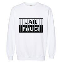 Jail Fauci Funny Fauci For Jail Garment-Dyed Sweatshirt