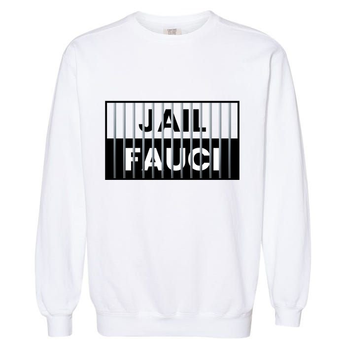 Jail Fauci Funny Fauci For Jail Garment-Dyed Sweatshirt