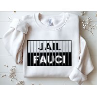 Jail Fauci Funny Fauci For Jail Sweatshirt