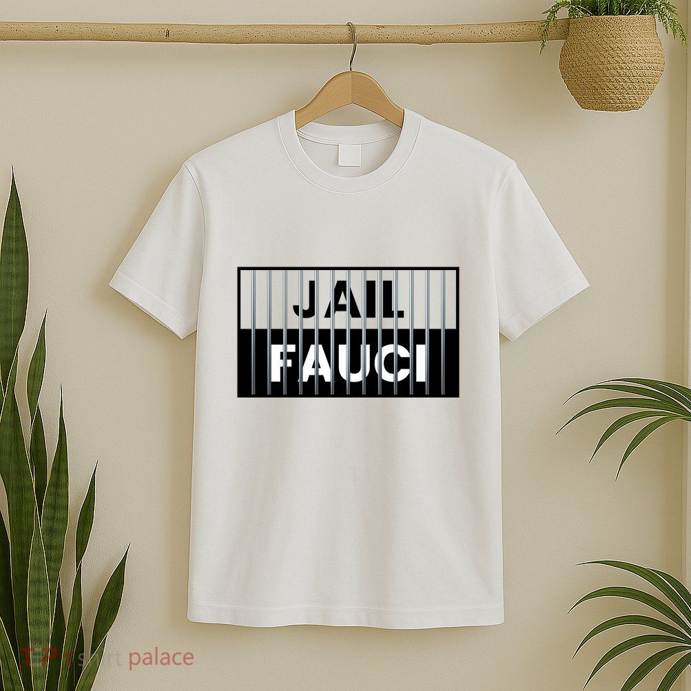 Jail Fauci Funny Fauci For Jail T-Shirt