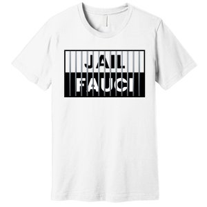 Jail Fauci Funny Fauci For Jail Premium T-Shirt