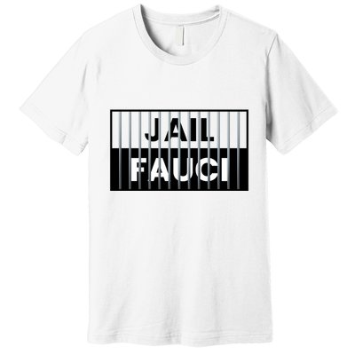 Jail Fauci Funny Fauci For Jail Premium T-Shirt
