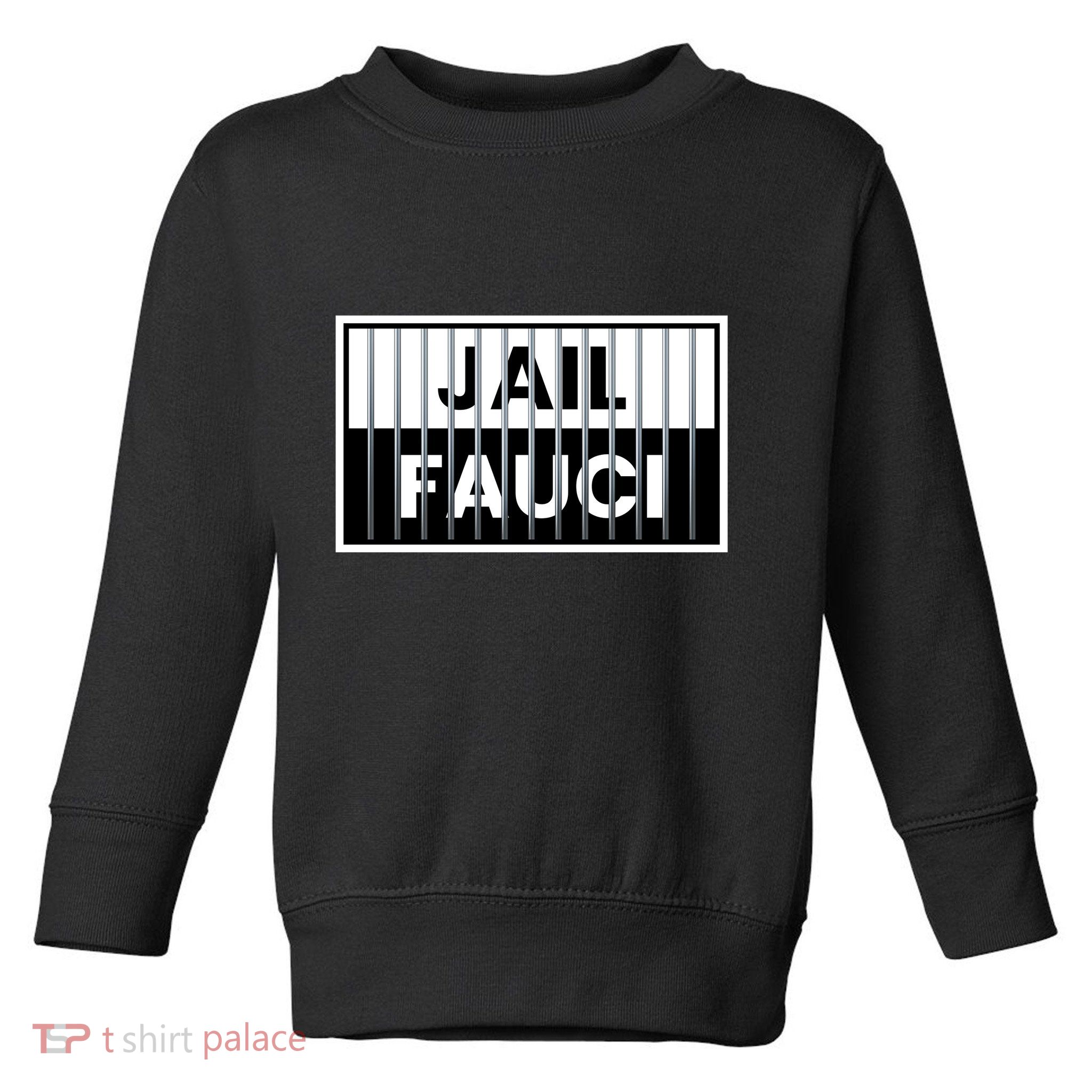 Jail Fauci Funny Fauci For Jail Toddler Sweatshirt