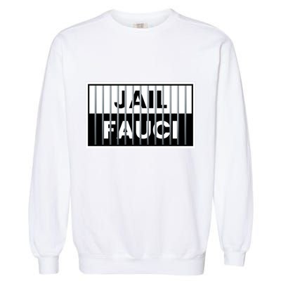 Jail Fauci Funny Fauci For Jail Garment-Dyed Sweatshirt