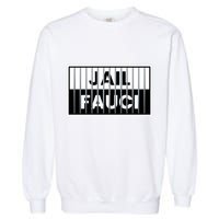 Jail Fauci Funny Fauci For Jail Garment-Dyed Sweatshirt
