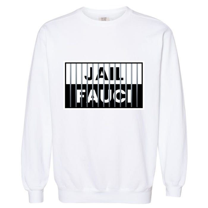 Jail Fauci Funny Fauci For Jail Garment-Dyed Sweatshirt