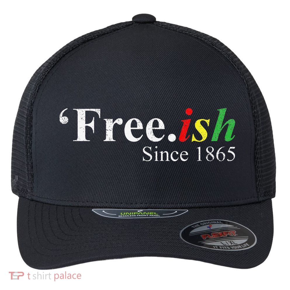 Juneteenth Freeish Freeish Since 1865 Flexfit Unipanel Trucker Cap