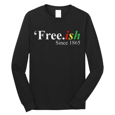 Juneteenth Freeish Freeish Since 1865 Long Sleeve Shirt