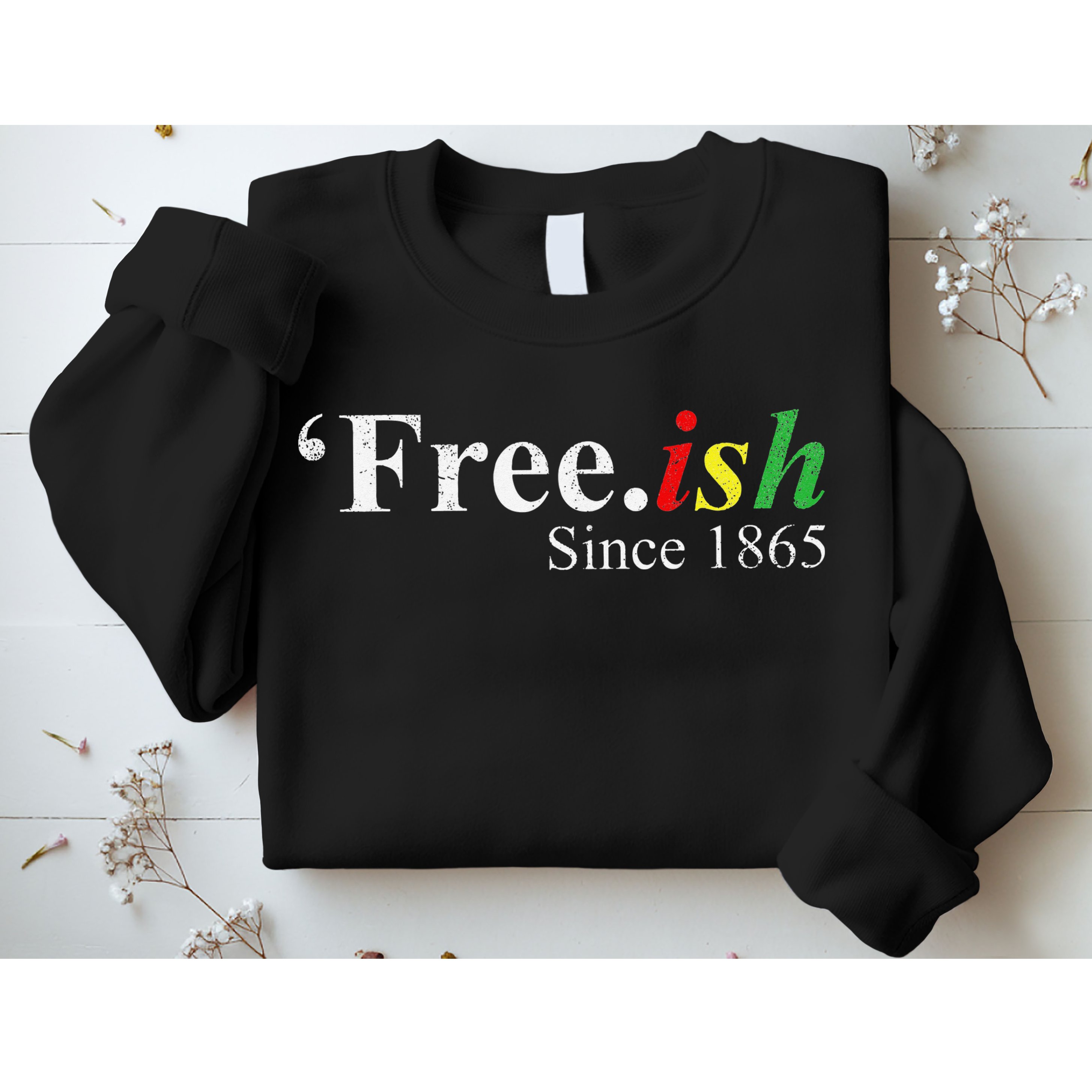 Juneteenth Freeish Freeish Since 1865 Sweatshirt