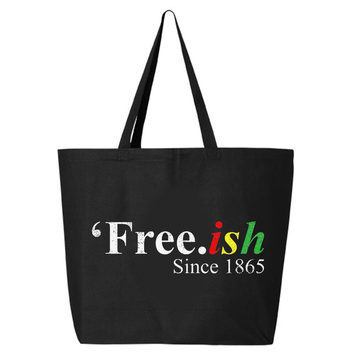 Juneteenth Freeish Freeish Since 1865 25L Jumbo Tote