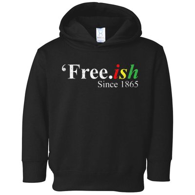 Juneteenth Freeish Freeish Since 1865 Toddler Hoodie
