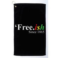 Juneteenth Freeish Freeish Since 1865 Golf Towel