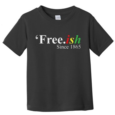 Juneteenth Freeish Freeish Since 1865 Toddler T-Shirt