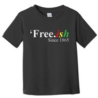 Juneteenth Freeish Freeish Since 1865 Toddler T-Shirt