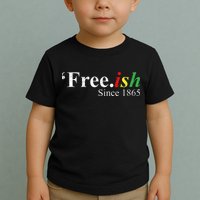 Juneteenth Freeish Freeish Since 1865 Toddler T-Shirt