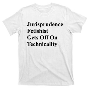 Jurisprudence Fetishist Gets Off On Technicality T-Shirt