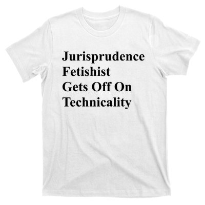 Jurisprudence Fetishist Gets Off On Technicality T-Shirt