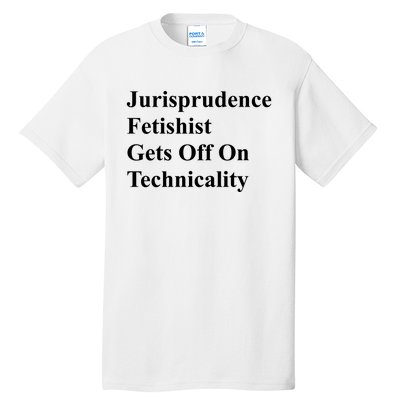 Jurisprudence Fetishist Gets Off On Technicality Tall T-Shirt