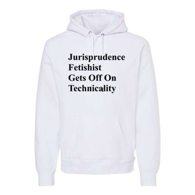 Jurisprudence Fetishist Gets Off On Technicality Premium Hoodie