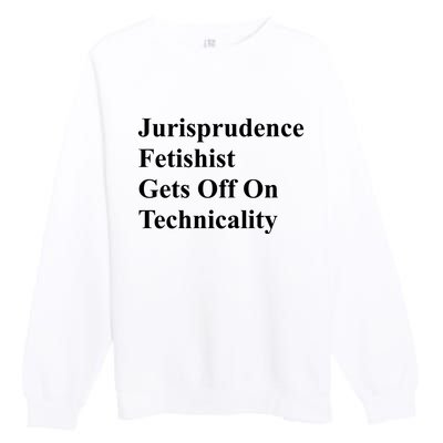 Jurisprudence Fetishist Gets Off On Technicality Premium Crewneck Sweatshirt