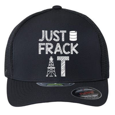 Just Frack It Funny Fracking Logo Flexfit Unipanel Trucker Cap