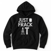 Just Frack It Funny Fracking Logo Hoodie