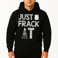 Just Frack It Funny Fracking Logo Hoodie