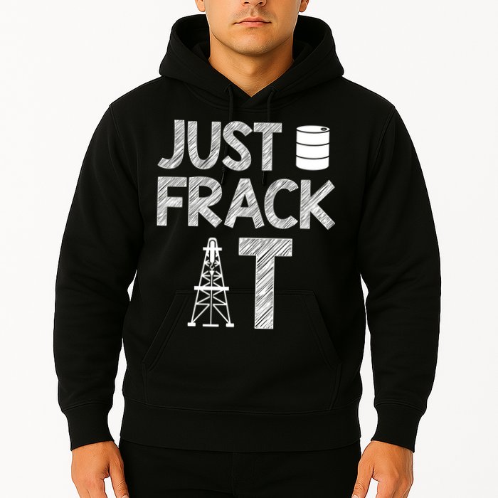 Just Frack It Funny Fracking Logo Hoodie