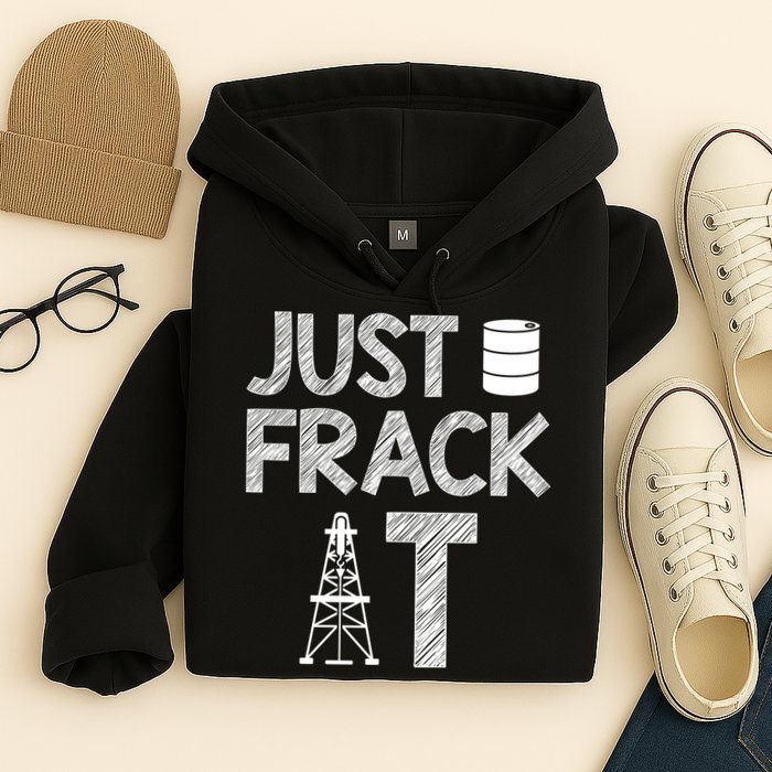 Just Frack It Funny Fracking Logo Hoodie