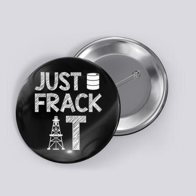 Just Frack It Funny Fracking Logo Button