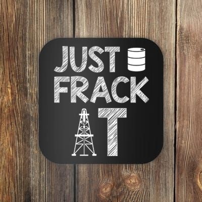 Just Frack It Funny Fracking Logo Coaster