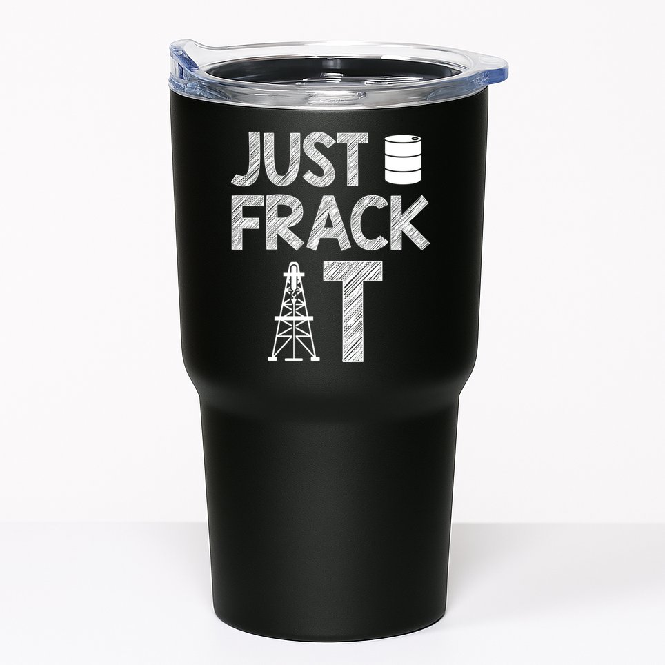 Just Frack It Funny Fracking Logo Tumbler