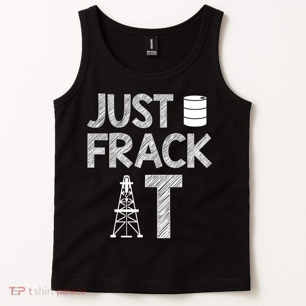 Just Frack It Funny Fracking Logo Tank Top