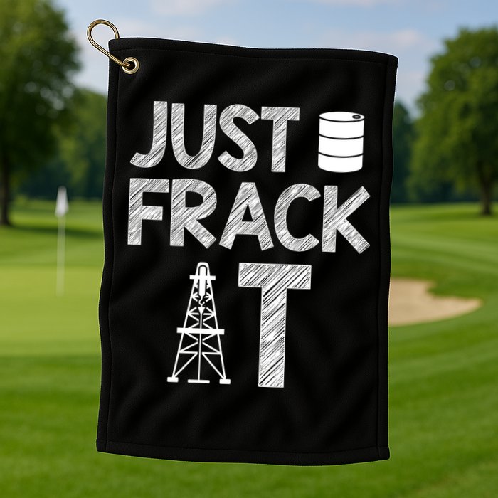 Just Frack It Funny Fracking Logo Golf Towel