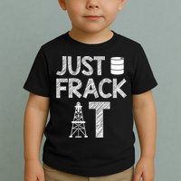 Just Frack It Funny Fracking Logo Toddler T-Shirt