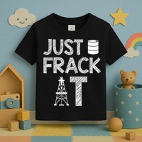 Just Frack It Funny Fracking Logo Toddler T-Shirt
